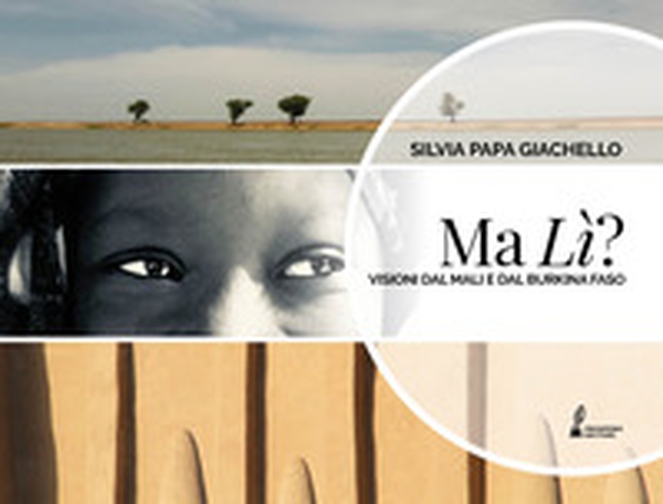 Ma lì? Visioni dal Mali e dal Burkina Faso - Librerie.coop Ma lì? Visioni dal Mali e dal Burkina Faso - Librerie.coop