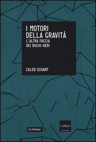 I motori della gravità. L'altra faccia dei buchi neri - Librerie.coop I motori della gravità. L'altra faccia dei buchi neri - Librerie.coop