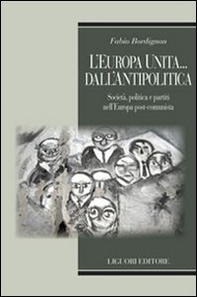 L'Europa unita... dall'antipolitica. Società, politica e partiti nell'Europa post-comunista - Librerie.coop L'Europa unita... dall'antipolitica. Società, politica e partiti nell'Europa post-comunista - Librerie.coop
