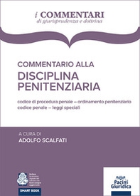 Commentario alla disciplina penitenziaria. Codice penale, Codice di procedura penale, Legislazione speciale, Ordinamento penitenziario - Librerie.coop