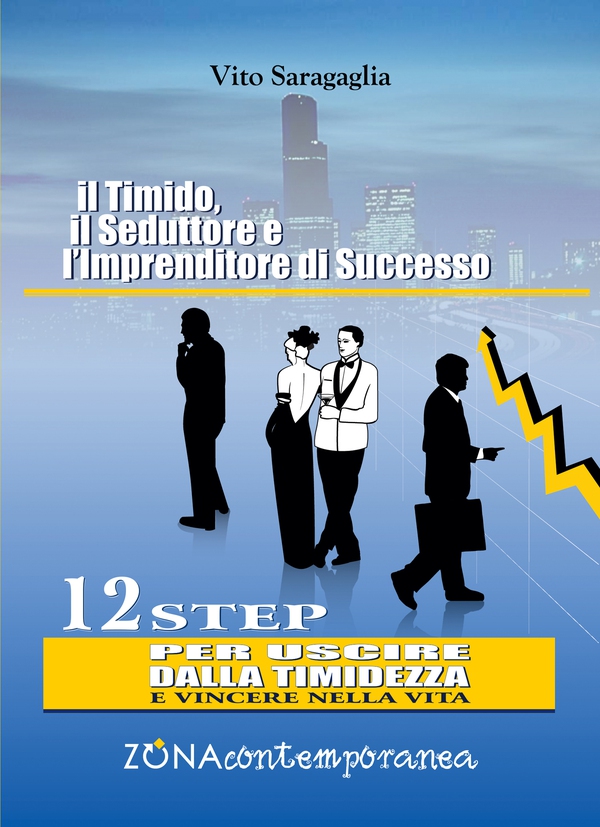Il Timido, il Seduttore e l’Imprenditore di successo. 12 step per uscire dalla timidezza e vincere nella vita - Librerie.coop Il Timido, il Seduttore e l’Imprenditore di successo. 12 step per uscire dalla timidezza e vincere nella vita - Librerie.coop