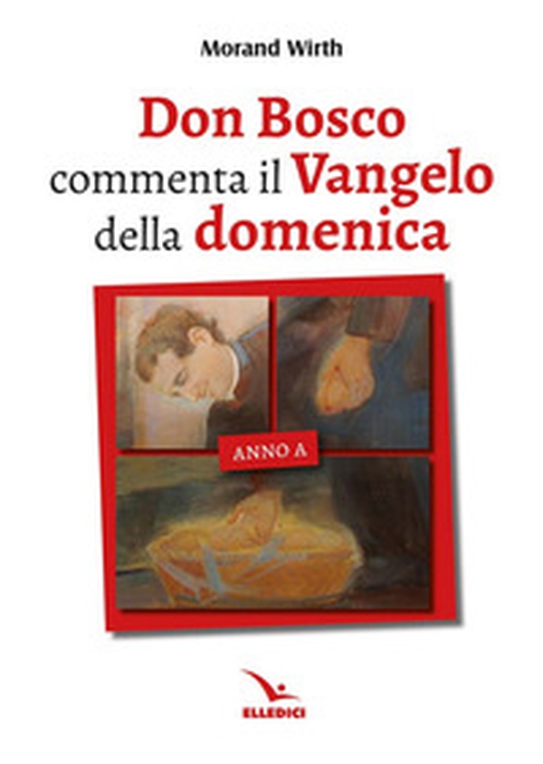 Don Bosco commenta il Vangelo della domenica. Anno A - Librerie.coop