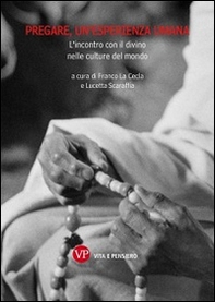 Pregare, un'esperienza umana. L'incontro con il divino nelle culture del mondo - Librerie.coop