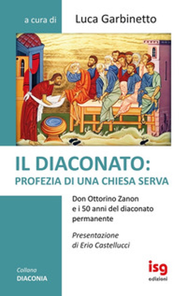 Il diaconato: profezia di una Chiesa serva. Don Ottorino Zanon e i 50 anni del diaconato permanente - Librerie.coop Il diaconato: profezia di una Chiesa serva. Don Ottorino Zanon e i 50 anni del diaconato permanente - Librerie.coop