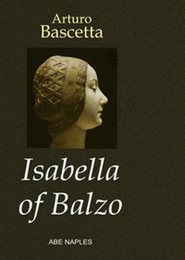 Isabella of Balzo. The Queen of Naples, Puglia and Sicily - Librerie.coop Isabella of Balzo. The Queen of Naples, Puglia and Sicily - Librerie.coop