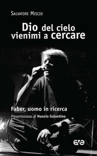 Dio del cielo vienimi a cercare. Faber, uomo in ricerca - Librerie.coop Dio del cielo vienimi a cercare. Faber, uomo in ricerca - Librerie.coop
