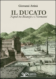Il ducato. Napoli tra Bisanzio e i Normanni - Librerie.coop Il ducato. Napoli tra Bisanzio e i Normanni - Librerie.coop