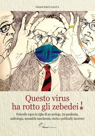 Questo virus ha rotto gli zebedei! Noterelle sopra le righe di un urologo, tra pandemia, andrologia, sessualità mascherata, storia e politically incorrect - Librerie.coop Questo virus ha rotto gli zebedei! Noterelle sopra le righe di un urologo, tra pandemia, andrologia, sessualità mascherata, storia e politically incorrect - Librerie.coop