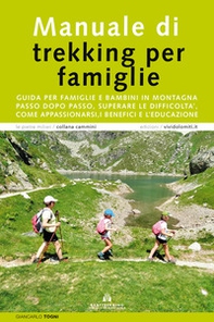 Manuale di trekking per famiglie. Guida per famiglie e bambini in montagna. Passo dopo passo, superare le difficoltà, come appassionarsi, i benefici e l'educazione - Librerie.coop