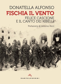 Fischia il vento. Felice Cascione e il canto dei ribelli - Librerie.coop Fischia il vento. Felice Cascione e il canto dei ribelli - Librerie.coop