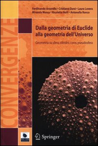 Dalla geometria di Euclide alla geometria dell'universo. Geometria su sfera, cilindro, cono, pseudosfera - Librerie.coop