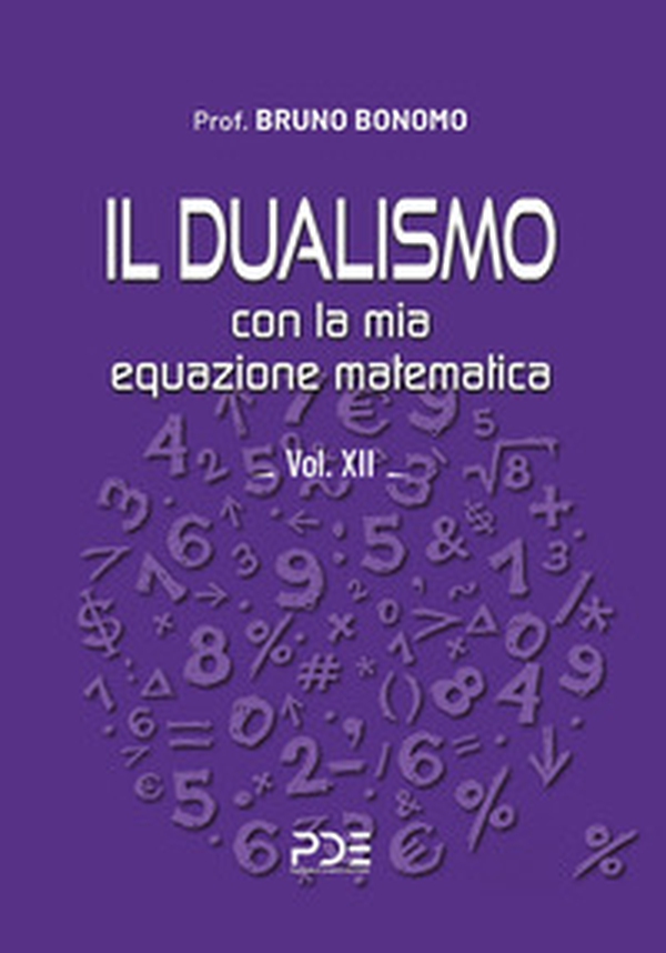 Il dualismo. Con la mia equazione matematica - Vol. 12 - Librerie.coop