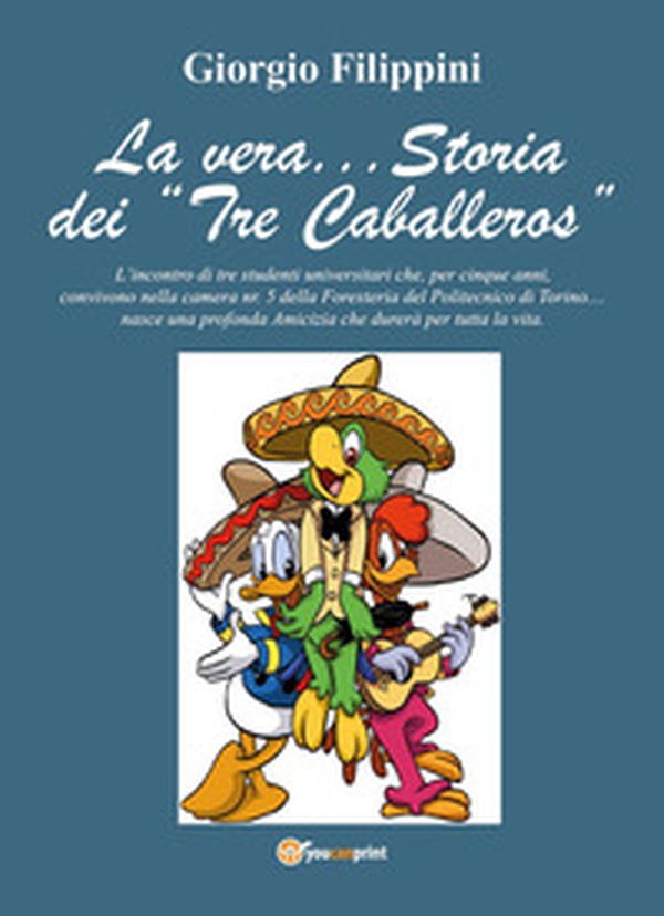 La vera... storia dei Tre Caballeros - Librerie.coop La vera... storia dei Tre Caballeros - Librerie.coop