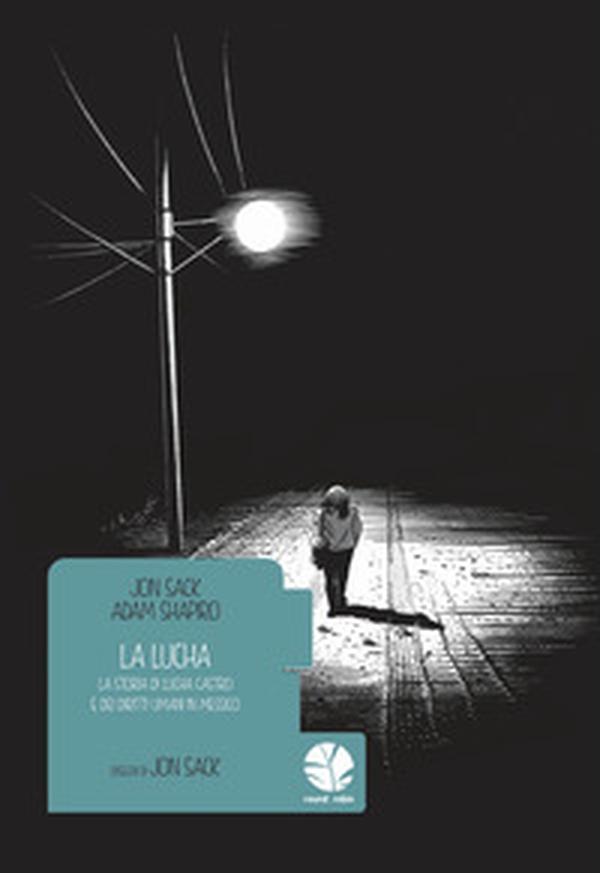 La Lucha. La storia di Lucha Castro e dei diritti umani in Messico - Librerie.coop La Lucha. La storia di Lucha Castro e dei diritti umani in Messico - Librerie.coop