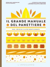 Il grande manuale del panettiere. Pani, brioche e altre bontà dorate - Librerie.coop