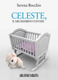 Celeste, il mio bambino custode - Librerie.coop Celeste, il mio bambino custode - Librerie.coop