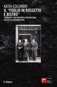 Il «foglio in rossetto e bistro». «Corrente» tra fascismo e antifascismo, politica, letteratura, arte - Librerie.coop Il «foglio in rossetto e bistro». «Corrente» tra fascismo e antifascismo, politica, letteratura, arte - Librerie.coop