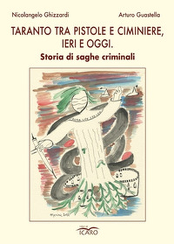 Taranto tra pistole e ciminiere, ieri e oggi. Storia di saghe criminali - Librerie.coop Taranto tra pistole e ciminiere, ieri e oggi. Storia di saghe criminali - Librerie.coop