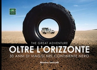 Oltre l'orizzonte. 30 anni di viaggi nel continente nero. Ediz. italiana e inglese - Librerie.coop