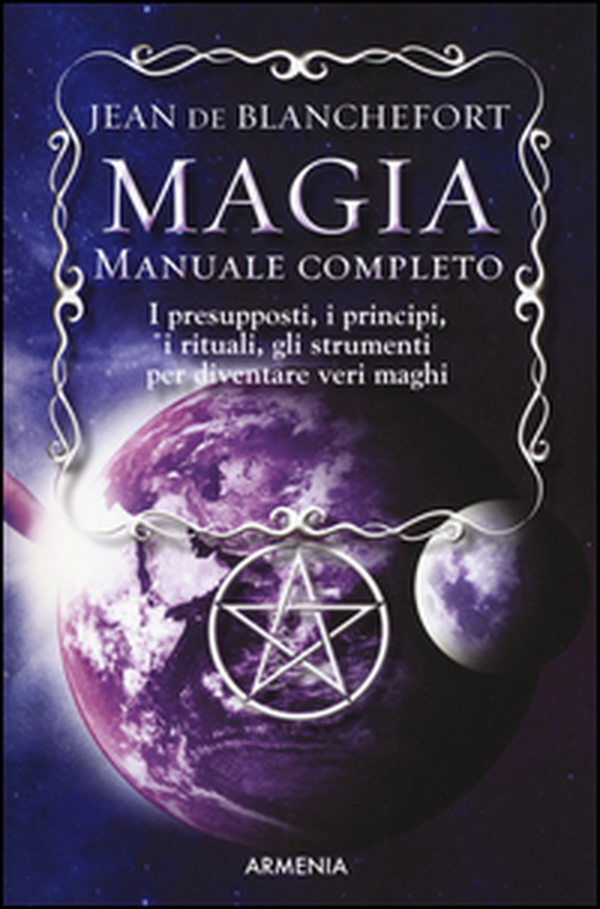 Magia. Manuale completo. I presupposti, i principi, i rituali, gli strumenti per diventare veri maghi - Librerie.coop Magia. Manuale completo. I presupposti, i principi, i rituali, gli strumenti per diventare veri maghi - Librerie.coop