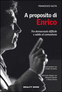A proposito di Enrico. Tra democrazia difficile e addio al comunismo - Librerie.coop