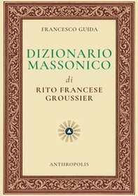 Dizionario massonico di rito francese Groussier - Librerie.coop Dizionario massonico di rito francese Groussier - Librerie.coop