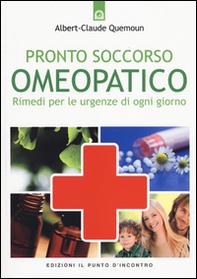 Pronto soccorso omeopatico. Rimedi per le uregenze di ogni giorno - Librerie.coop