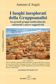 I luoghi inesplorati della Gruppoanalisi tra grandi gruppi multiculturali, catastrofi e nuove soggettività - Librerie.coop