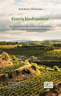 Ecco la biodinamica! La nascita dell'agricoltura biodinamica agli inizi del movimento ecologico - Librerie.coop Ecco la biodinamica! La nascita dell'agricoltura biodinamica agli inizi del movimento ecologico - Librerie.coop