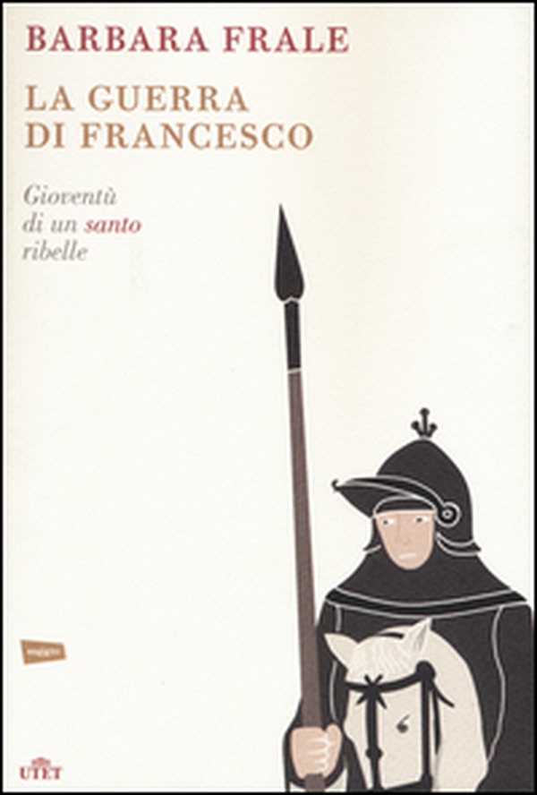 La guerra di Francesco. Gioventù di un santo ribelle - Librerie.coop La guerra di Francesco. Gioventù di un santo ribelle - Librerie.coop