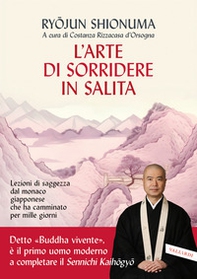 L'arte di sorridere in salita. Lezioni di saggezza dal monaco giapponese che ha camminato per mille giorni - Librerie.coop