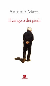 Il Vangelo dei piedi. Beato l'uomo che ha sentieri nel cuore - Librerie.coop