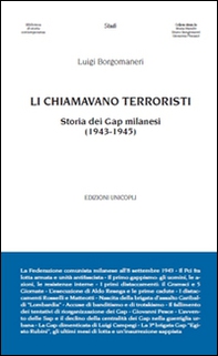Li chiamavano terroristi. Storia dei Gap milanesi (1943-1945) - Librerie.coop