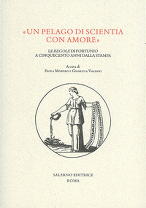 «Un pelago di scientia con amore». Le «regole» di Fortunio a cinquecento anni dalla stampa - Librerie.coop «Un pelago di scientia con amore». Le «regole» di Fortunio a cinquecento anni dalla stampa - Librerie.coop
