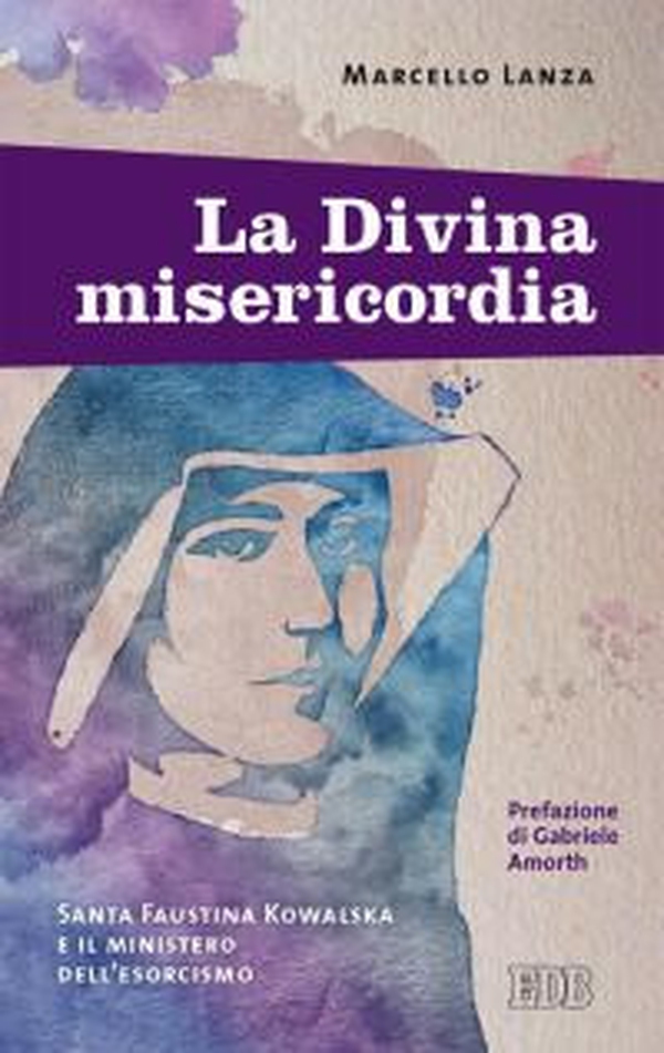 La divina misericordia. Santa Faustina Kowalska e il ministero dell'esorcismo - Librerie.coop La divina misericordia. Santa Faustina Kowalska e il ministero dell'esorcismo - Librerie.coop