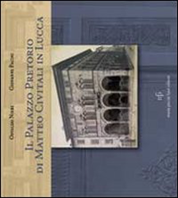 Il Palazzo Pretorio di Matteo Civitali in Lucca - Librerie.coop Il Palazzo Pretorio di Matteo Civitali in Lucca - Librerie.coop