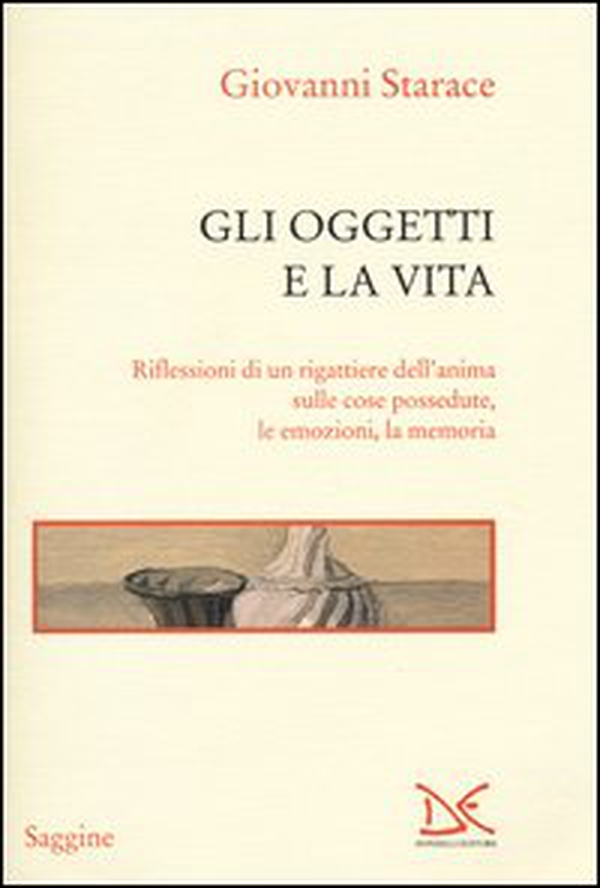 Gli oggetti e la vita. Riflessioni di un rigattiere dell'anima sulle cose possedute, le emozioni, la memoria - Librerie.coop Gli oggetti e la vita. Riflessioni di un rigattiere dell'anima sulle cose possedute, le emozioni, la memoria - Librerie.coop