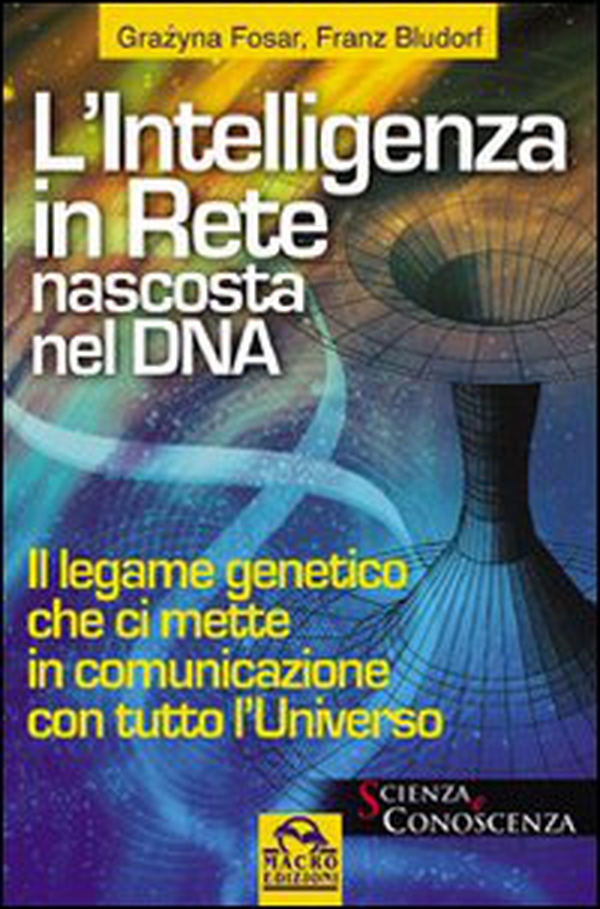 Intelligenza nascosta nel DNA. Il legame genetico che ci mette in contatto con tutto l'universo - Librerie.coop Intelligenza nascosta nel DNA. Il legame genetico che ci mette in contatto con tutto l'universo - Librerie.coop