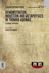 Demonstration, induction and metaphysics in Thomas Aquinas. A formal approach - Librerie.coop