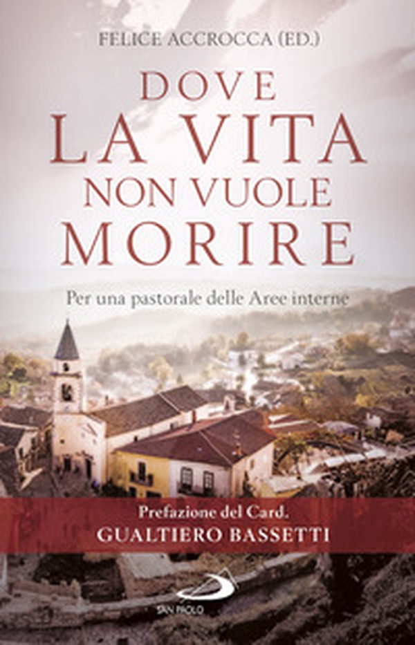 Dove la vita non vuole morire. Per una pastorale delle Aree interne - Librerie.coop Dove la vita non vuole morire. Per una pastorale delle Aree interne - Librerie.coop