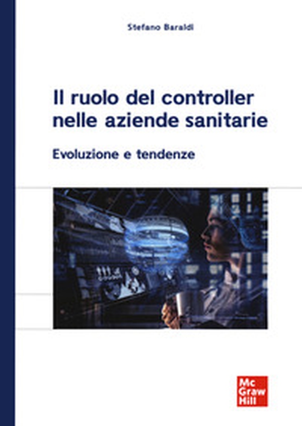 Il ruolo del controller nelle aziende sanitarie. Evoluzione e tendenze - Librerie.coop Il ruolo del controller nelle aziende sanitarie. Evoluzione e tendenze - Librerie.coop
