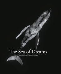 Sea of dreams. Baja California's natural heritage - Librerie.coop