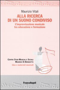 Alla ricerca di un suono condiviso. L'improvvisazione musicale tra educazione e formazione - Librerie.coop Alla ricerca di un suono condiviso. L'improvvisazione musicale tra educazione e formazione - Librerie.coop