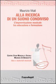 Alla ricerca di un suono condiviso. L'improvvisazione musicale tra educazione e formazione - Librerie.coop