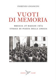 Vuoti di memoria. Brescia 28 maggio 1974 strage di Piazza della Loggia - Librerie.coop