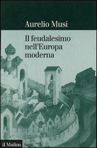 Il feudalesimo nell'Europa moderna - Librerie.coop