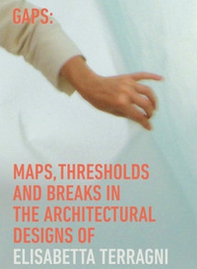 Gaps. Maps, thresholds and breaks... - Librerie.coop Gaps. Maps, thresholds and breaks... - Librerie.coop