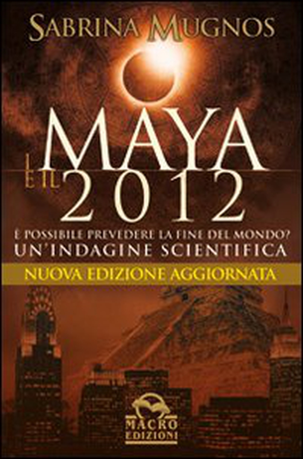 I maya e il 2012. È possibile prevedere la fine del mondo. Un'indagine scientifica - Librerie.coop I maya e il 2012. È possibile prevedere la fine del mondo. Un'indagine scientifica - Librerie.coop