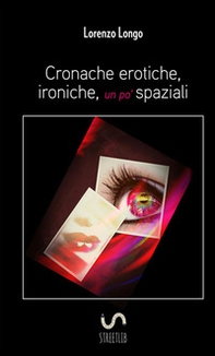 Cronache erotiche, ironiche, un po' spaziali - Librerie.coop Cronache erotiche, ironiche, un po' spaziali - Librerie.coop