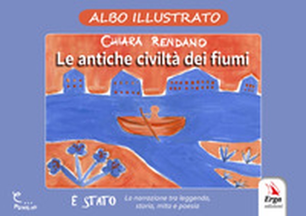 Le antiche civiltà dei fiumi. Albo illustrato - Librerie.coop Le antiche civiltà dei fiumi. Albo illustrato - Librerie.coop